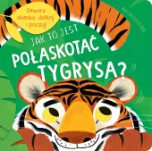 Jak to jest pogłaskać tygrysa?