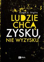 LUDZIE CHCĄ ZYSKU, NIE WYZYSKU JOSEPH E. STIGLITZ