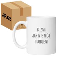 KUBEK "BRZMI JAK NIE MÓJ PROBLEM" Wzór - Klasyczny Biały 330 ml - 36 sztuk