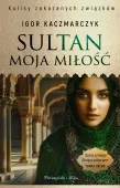 Sultan, moja miłość Kulisy zakazanych związków Część 3 - Powieść obyczajowa