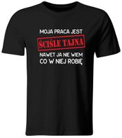 KOSZULKA MOJA PRACA JEST ŚCIŚLE TAJNA, ŚMIESZNY T-SHIRT - L