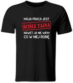 KOSZULKA MOJA PRACA JEST ŚCIŚLE TAJNA, ŚMIESZNY T-SHIRT - S