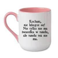 KUBEK „KOCHANI, NIE LĘKAJCIE SIĘ! NIE TYLKO NIE MA ŚWIATEŁKA, ALE I TUNELU TEŻ NIE MA” Wzór - Elegant Coffee Różowy 330 ml
