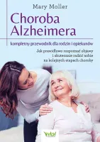 Choroba Alzheimera. Kompletny Przewodnik Dla Rodzin I Opiekunów. Jak Pra