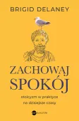 Zachowaj spokój (wyd. 2). Stoicyzm w praktyce na dzisiejsze czasy