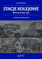 Stacje kolejowe Warszawa 1845-1915 Jarosław Zieliński