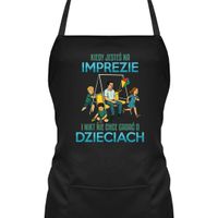 Jesteś na imprezie i nikt nie chce rozmawiać o dzieciach fartuch na prezent