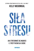 Siła stresu. Jak stresować się mądrze...