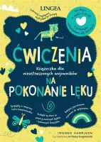 Ćwiczenia na pokonanie lęku. Książeczka dla nieustraszonych wojowników