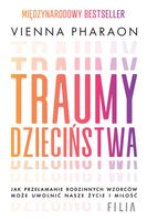 Traumy dzieciństwa. Jak przełamanie rodzinnych wzorców może uwolnić nasze ż