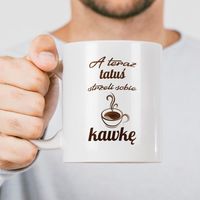 Kubek z napisem - A teraz tatuś strzeli sobie kawkę