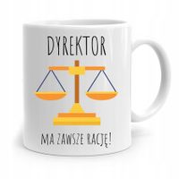 Dla Dyrektora Kubek Dyrektor Ma Zawszę Rację Z Nadrukiem Ze Zdjęciem