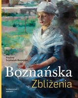 Boznańska. Zbliżenia Paulina Szymalak-Bugajska