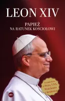 Leon XIV. Papież na ratunek Kościołowi