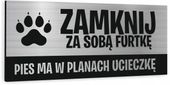 NADRUK UV Tabliczka nierdzewna ZAMKNIJ FURTKĘ pies ma w planach ucieczkę