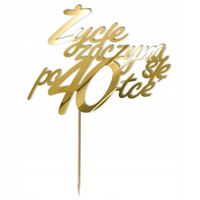 TOPPER dekoracja na tort na 40 URODZINY złote ŻYCIE ZACZYNA SIĘ PO 40 pik