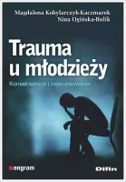 Trauma u młodzieży. Konsekwencje i uwarunkowania