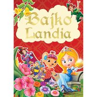 Bajkolandia Bajki i Baśnie dla Dzieci Zbiór Bajek 400 Stron