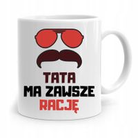 Kubek Na Dzień Ojca Dla Taty Tata Ma Zawsze Rację Z Nadrukiem Ze Zdjęciem