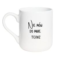 KUBEK "NIE MÓW DO MNIE TERAZ" Wzór - Elegant Biały 330 ml