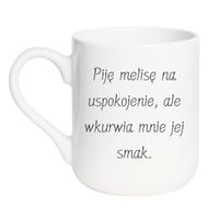KUBEK "PIJĘ MELISĘ NA USPOKOJENIE, ALE WKURWIA MNIE JEJ SMAK" Wzór - Elegant Coffee 330 ml
