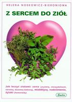 Z SERCEM DO ZIÓŁ JAK LECZYĆ ZIOŁAMI SERCE MIAŻDZYCĘ NADCIŚNIENIE ŻYLAKI