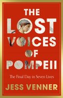The Lost Voices of Pompeii. The Final Day in Seven Lives