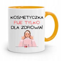 Kubek Żółty Dla Kosmetyczki Pije Tylko Na Zdrowie Z Nadrukiem Ze Zdjęciem