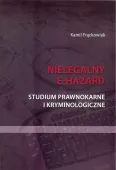 Nielegalny e-hazard. Studium prawnokarne i kryminologiczne