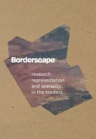 BORDERSCAPE. RESEARCH REPRESENTATION AND SPATIALITY IN THE BORDERS