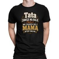 Tata zawsze ma rację. Chyba że nie zgadza się z mamą - męska koszulka XS