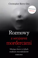 Rozmowy z seryjnymi mordercami. Mrożące krew w żyłach studium zwyrodnialców