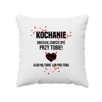 Kochanie obiecuję być zawsze przy Tobie albo na Tobie lub pod Tobą poduszka