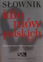 SŁOWNIK IDIOMÓW POLSKICH LIDIA DRABIK, ELŻBIETA SOBOL, ANNA STANKIEWICZ