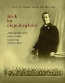 KROK KU NIEPODLEGŁOŚCI HENRYK MARIA KROK-PASZKOWSKI
