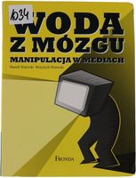 Marek Warecki, Wojciech Warecki Woda z mózgu. Manipulacja w mediach 2011