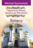 Tajemnicze miasto. Spacery po Warszawie Tom 11  Bielany