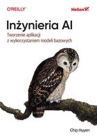 Inżynieria AI. Tworzenie aplikacji z wykorzystaniem modeli bazowych Chip H…