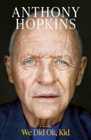 WE DID OK, KID: A MEMOIR Sir Anthony Hopkins