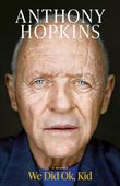WE DID OK, KID: A MEMOIR Sir Anthony Hopkins