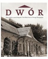 Dwór polski w starej fotografii - Jan K. Ostrowski