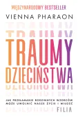 Traumy Dzieciństwa. Jak Przełamanie Rodzinnych Wzorców Może Uwolnić Nasz