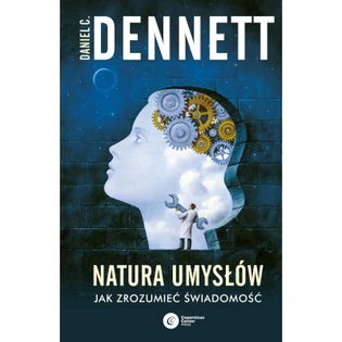 Natura umysłów. Jak zrozumieć świadomość Daniel C. Dennett