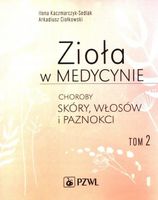 Zioła w medycynie. Tom 2 Arkadiusz Ciołkowski, Ilona Kaczmarczyk-Sedlak