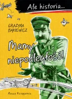 Ilustrowana książka edukacyjna dla dziecka Ale historia Mamy niepodległość!