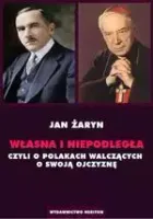 Własna i Niepodległa czyli o Polakach walczacych o swoją Ojczyznę