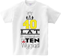 Koszulka T-shirt Pracowałem/am na swój wygląd (S-2XL) /wiek do wyboru