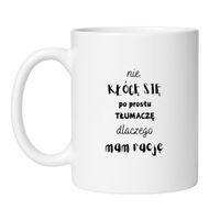 KUBEK "NIE KŁÓCĘ SIĘ PO PROSTU TŁUMACZĘ DLACZEGO MAM RACJĘ" Wzór - Klasyczny Biały 330 ml