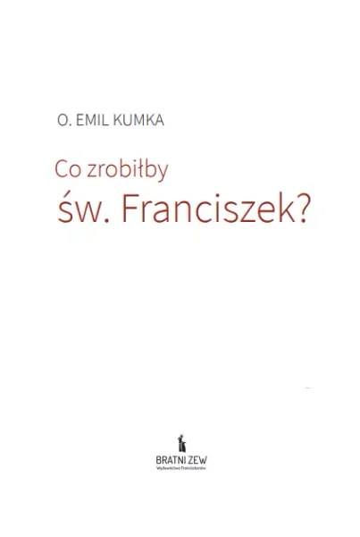 Co zrobiłby św. Franciszek? zdjęcie 5