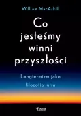 Co jesteśmy winni przyszłości. Longtermizm jako filozofia jutra